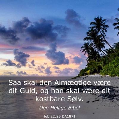 Picture 03 - Job 22:25 DA1871 - Saa skal den Almægtige være dit Guld, og han - Bible Verse Picture