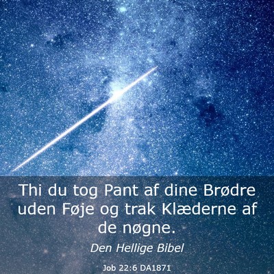 Picture 03 - Job 22:6 DA1871 - Thi du tog Pant af dine Brødre uden Føje og - Bible Verse Picture