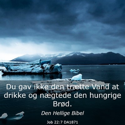 Picture 03 - Job 22:7 DA1871 - Du gav ikke den trætte Vand at drikke og - Bible Verse Picture