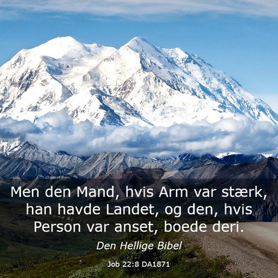 Picture 03 - Job 22:8 DA1871 - Men den Mand, hvis Arm var stærk, han havde - Bible Verse Picture