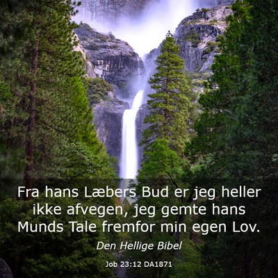 Picture 03 - Job 23:12 DA1871 - Fra hans Læbers Bud er jeg heller ikke afvegen, - Bible Verse Picture
