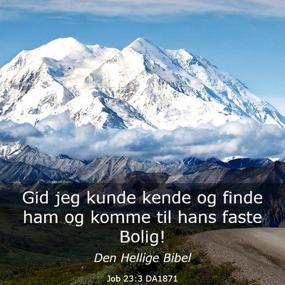 Picture 03 - Job 23:3 DA1871 - Gid jeg kunde kende og finde ham og komme til - Bible Verse Picture