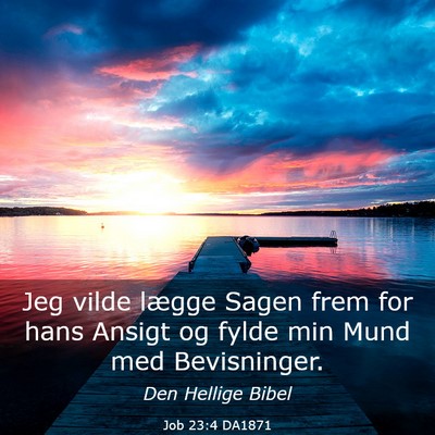 Picture 03 - Job 23:4 DA1871 - Jeg vilde lægge Sagen frem for hans Ansigt og - Bible Verse Picture