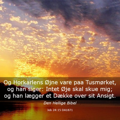Picture 03 - Job 24:15 DA1871 - Og Horkarlens Øjne vare paa Tusmørket, og han - Bible Verse Picture