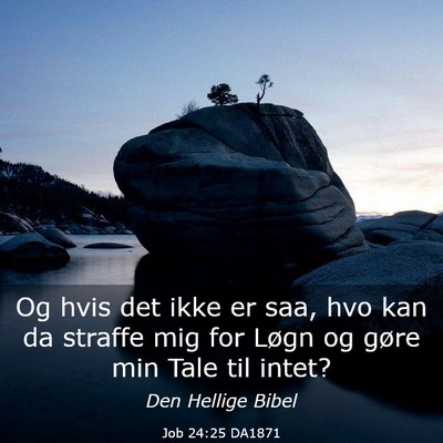 Picture 03 - Job 24:25 DA1871 - Og hvis det ikke er saa, hvo kan da straffe mig - Bible Verse Picture