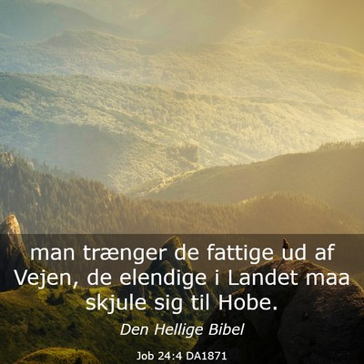 Picture 03 - Job 24:4 DA1871 - man trænger de fattige ud af Vejen, de elendige - Bible Verse Picture