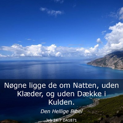Picture 03 - Job 24:7 DA1871 - Nøgne ligge de om Natten, uden Klæder, og uden - Bible Verse Picture