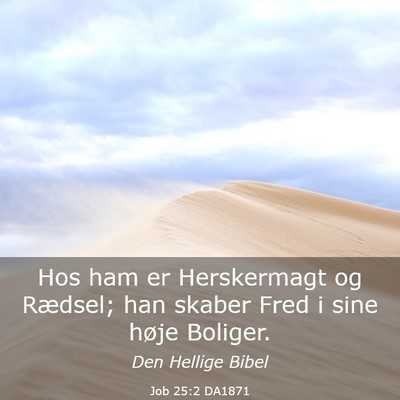 Picture 03 - Job 25:2 DA1871 - Hos ham er Herskermagt og Rædsel; han skaber - Bible Verse Picture