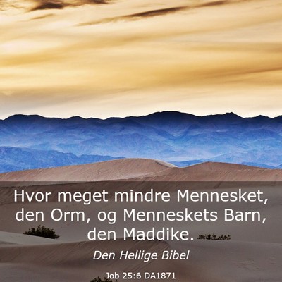 Picture 03 - Job 25:6 DA1871 - Hvor meget mindre Mennesket, den Orm, og - Bible Verse Picture