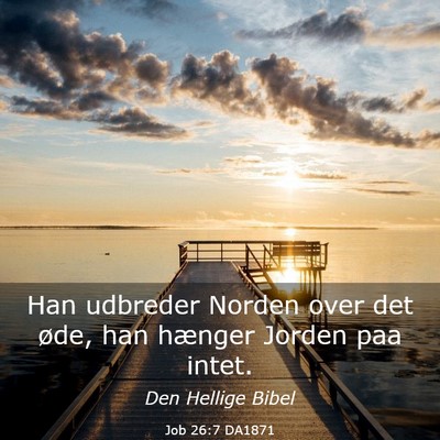 Picture 03 - Job 26:7 DA1871 - Han udbreder Norden over det øde, han hænger - Bible Verse Picture