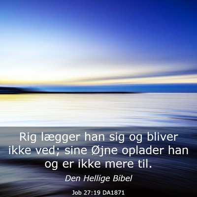 Picture 03 - Job 27:19 DA1871 - Rig lægger han sig og bliver ikke ved; sine - Bible Verse Picture