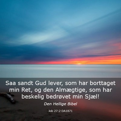 Picture 03 - Job 27:2 DA1871 - Saa sandt Gud lever, som har borttaget min Ret, - Bible Verse Picture