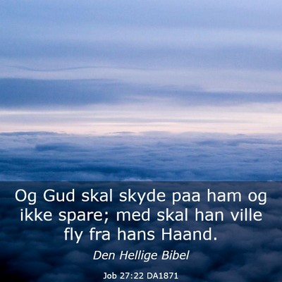 Picture 03 - Job 27:22 DA1871 - Og Gud skal skyde paa ham og ikke spare; med skal - Bible Verse Picture
