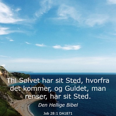 Picture 03 - Job 28:1 DA1871 - Thi Sølvet har sit Sted, hvorfra det kommer, og - Bible Verse Picture