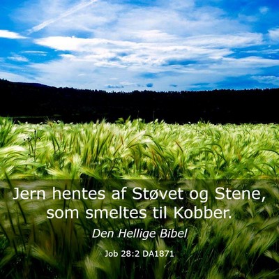 Picture 03 - Job 28:2 DA1871 - Jern hentes af Støvet og Stene, som smeltes til - Bible Verse Picture