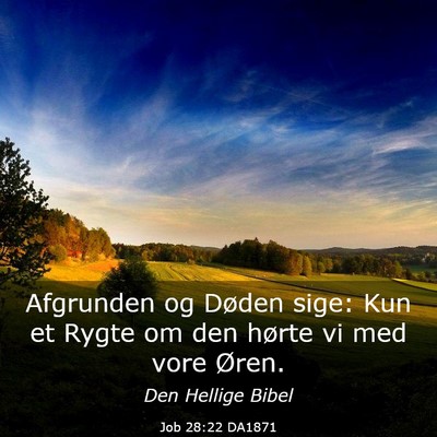 Picture 03 - Job 28:22 DA1871 - Afgrunden og Døden sige: Kun et Rygte om den - Bible Verse Picture