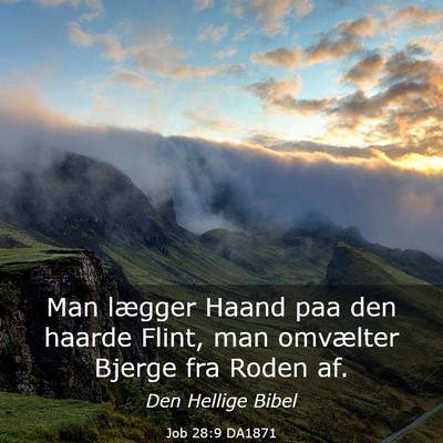 Picture 03 - Job 28:9 DA1871 - Man lægger Haand paa den haarde Flint, man - Bible Verse Picture