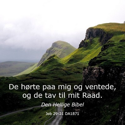 Picture 03 - Job 29:21 DA1871 - De hørte paa mig og ventede, og de tav til mit - Bible Verse Picture