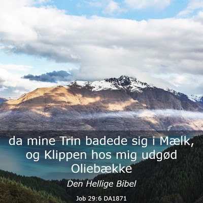 Picture 03 - Job 29:6 DA1871 - da mine Trin badede sig i Mælk, og Klippen hos - Bible Verse Picture