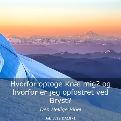 Picture 03 - Job 3:12 DA1871 - Hvorfor optoge Knæ mig? og hvorfor er jeg - Bible Verse Picture