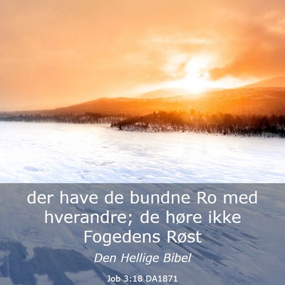 Picture 03 - Job 3:18 DA1871 - der have de bundne Ro med hverandre; de høre - Bible Verse Picture