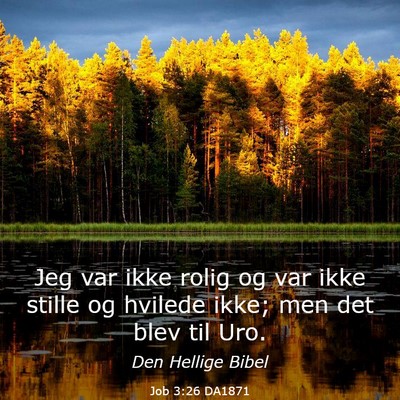 Picture 03 - Job 3:26 DA1871 - Jeg var ikke rolig og var ikke stille og hvilede - Bible Verse Picture