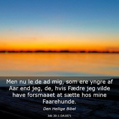 Picture 03 - Job 30:1 DA1871 - Men nu le de ad mig, som ere yngre af Aar end - Bible Verse Picture