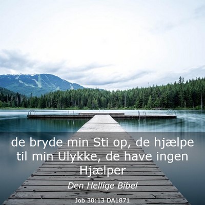 Picture 03 - Job 30:13 DA1871 - de bryde min Sti op, de hjælpe til min Ulykke, - Bible Verse Picture