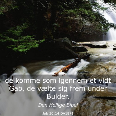 Picture 03 - Job 30:14 DA1871 - de komme som igennem et vidt Gab, de vælte sig - Bible Verse Picture