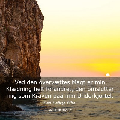 Picture 03 - Job 30:18 DA1871 - Ved den overvættes Magt er min Klædning helt - Bible Verse Picture