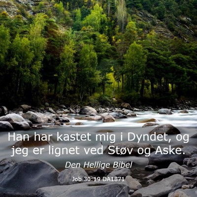 Picture 03 - Job 30:19 DA1871 - Han har kastet mig i Dyndet, og jeg er lignet ved - Bible Verse Picture