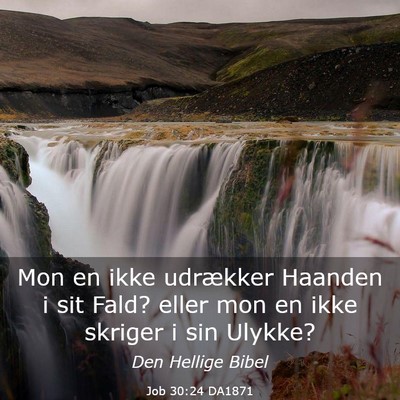 Picture 03 - Job 30:24 DA1871 - Mon en ikke udrækker Haanden i sit Fald? eller - Bible Verse Picture