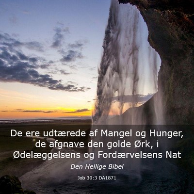 Picture 03 - Job 30:3 DA1871 - De ere udtærede af Mangel og Hunger, de afgnave - Bible Verse Picture