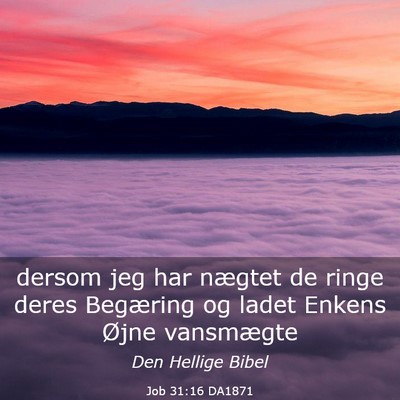 Picture 03 - Job 31:16 DA1871 - dersom jeg har nægtet de ringe deres Begæring - Bible Verse Picture
