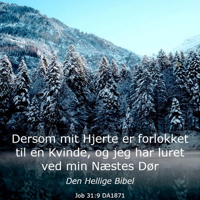 Picture 03 - Job 31:9 DA1871 - Dersom mit Hjerte er forlokket til en Kvinde, og - Bible Verse Picture