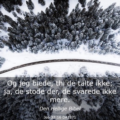 Picture 03 - Job 32:16 DA1871 - Og jeg biede, thi de talte ikke; ja, de stode - Bible Verse Picture
