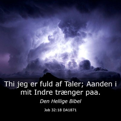 Picture 03 - Job 32:18 DA1871 - Thi jeg er fuld af Taler; Aanden i mit Indre - Bible Verse Picture