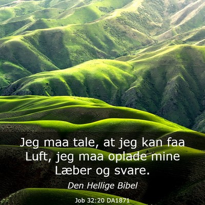 Picture 03 - Job 32:20 DA1871 - Jeg maa tale, at jeg kan faa Luft, jeg maa oplade - Bible Verse Picture
