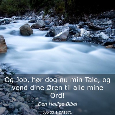 Picture 03 - Job 33:1 DA1871 - Og Job, hør dog nu min Tale, og vend dine Øren - Bible Verse Picture