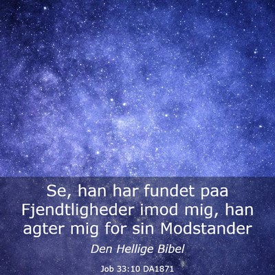 Picture 03 - Job 33:10 DA1871 - Se, han har fundet paa Fjendtligheder imod mig, - Bible Verse Picture
