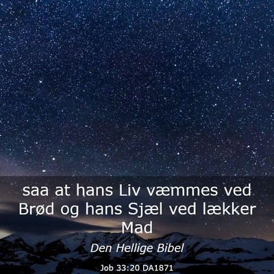 Picture 03 - Job 33:20 DA1871 - saa at hans Liv væmmes ved Brød og hans Sjæl - Bible Verse Picture