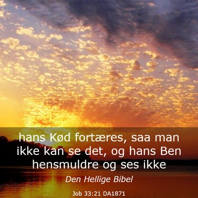 Picture 03 - Job 33:21 DA1871 - hans Kød fortæres, saa man ikke kan se det, og - Bible Verse Picture