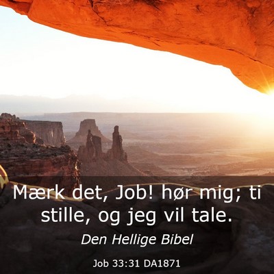 Picture 03 - Job 33:31 DA1871 - Mærk det, Job! hør mig; ti stille, og jeg vil - Bible Verse Picture