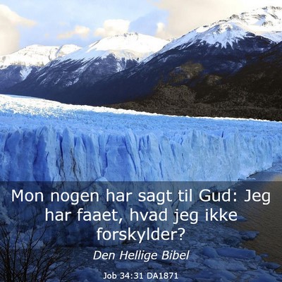 Picture 03 - Job 34:31 DA1871 - Mon nogen har sagt til Gud: Jeg har faaet, hvad - Bible Verse Picture