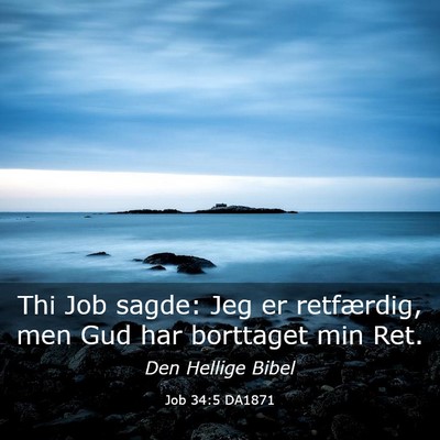 Picture 03 - Job 34:5 DA1871 - Thi Job sagde: Jeg er retfærdig, men Gud har - Bible Verse Picture