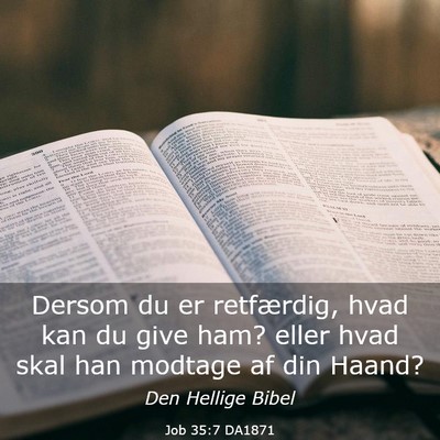 Picture 03 - Job 35:7 DA1871 - Dersom du er retfærdig, hvad kan du give ham? - Bible Verse Picture