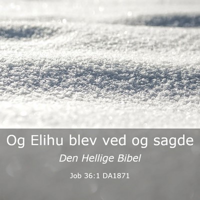 Picture 03 - Job 36:1 DA1871 - Og Elihu blev ved og - Bible Verse Picture