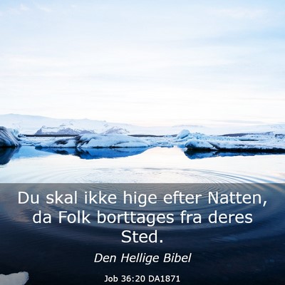 Picture 03 - Job 36:20 DA1871 - Du skal ikke hige efter Natten, da Folk borttages - Bible Verse Picture