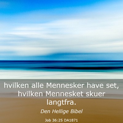 Picture 03 - Job 36:25 DA1871 - hvilken alle Mennesker have set, hvilken - Bible Verse Picture
