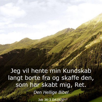Picture 03 - Job 36:3 DA1871 - Jeg vil hente min Kundskab langt borte fra og - Bible Verse Picture